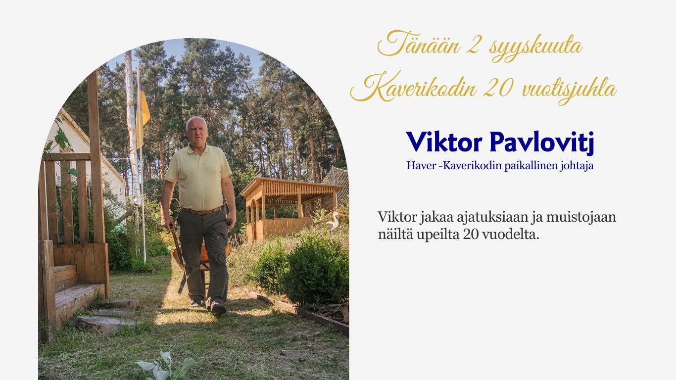 Tänään 2 syyskuuta vietämme Kaverikodin 20 vuotisjuhlaa. Lue Viktor Pavlovitjin ajatuksia ja muistoja tältä ajalta.